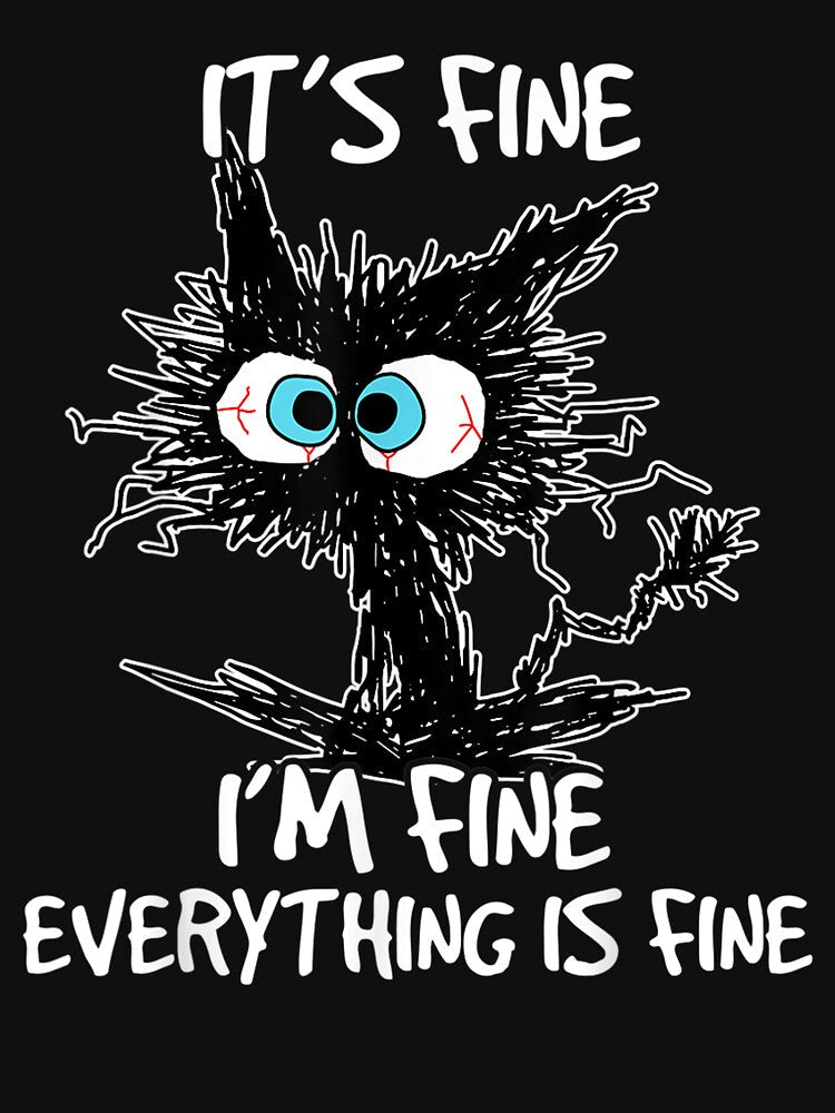 It's Fine I'm Fine Everything Is Fine Funny Cat T-Shirt by Klaus-Gilbert
