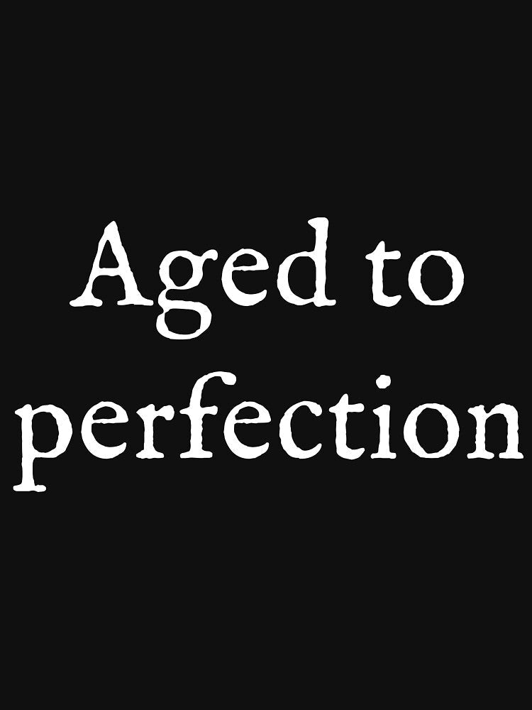Aged To Perfection by Good-Looking Corpse