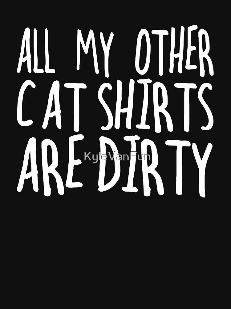 All my other cat shirts are dirty by KyleVanFun