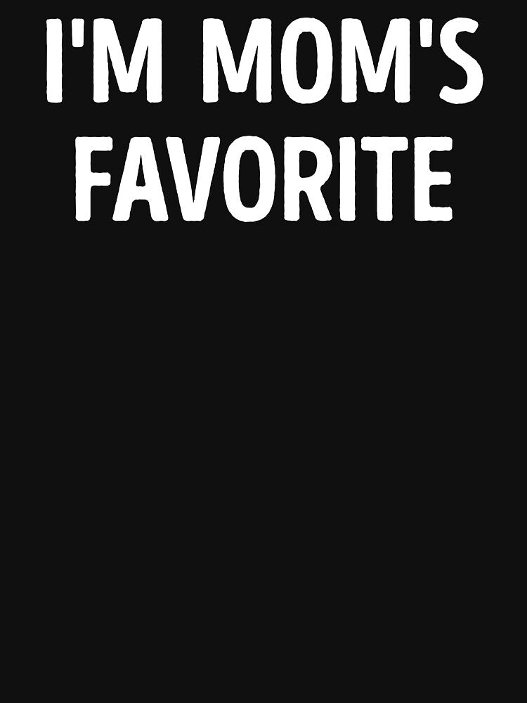I'm Mom's Favorite Funny Humor by WhistleCloset