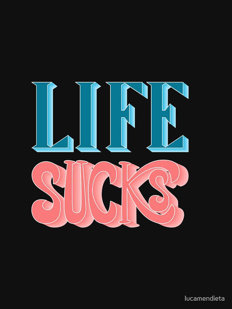 Life Sucks by lucamendieta