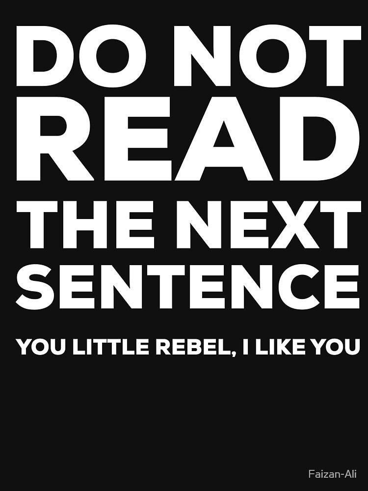 Do not read the next sentence you little rebel, i like you by Faizan-Ali