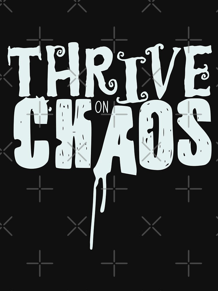Thrive on Chaos by mannfaktur