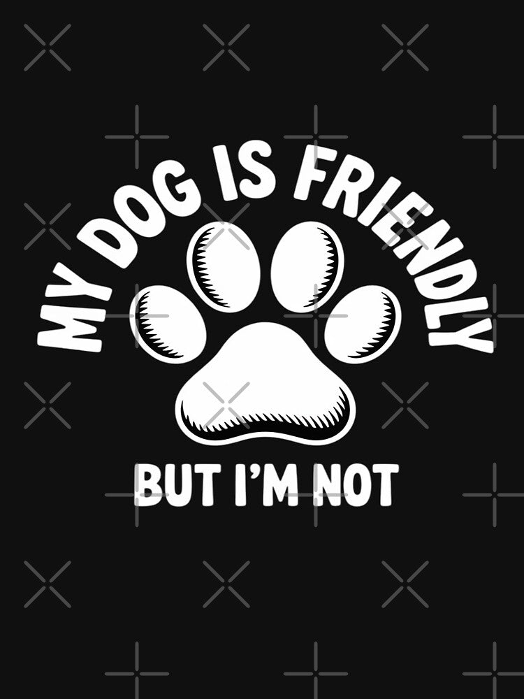 Dog Is Friendly, I Am Not Dog Lover Dog Owner by SonForTrek1990