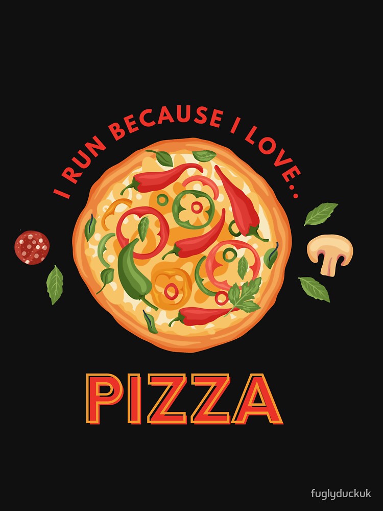 I run because I love pizza - funny running quote by fuglyduckuk