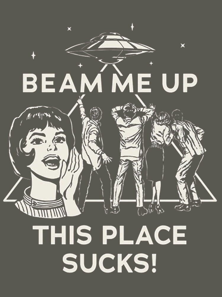 Beam me up this place sucks by The_Fandom_World (and other shit)