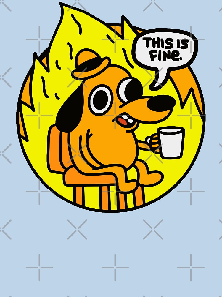 This is Fine - Funny Meme by SynstheticRealm