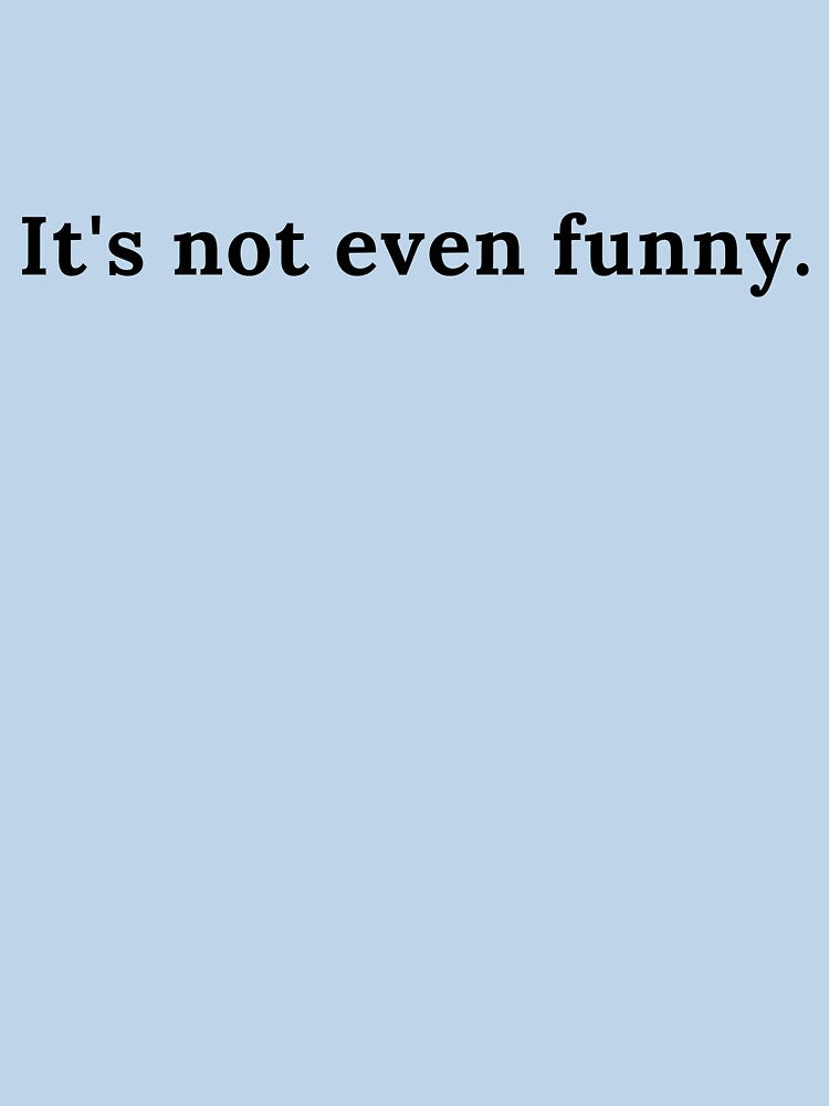 It's not even funny. by Trends4Peace
