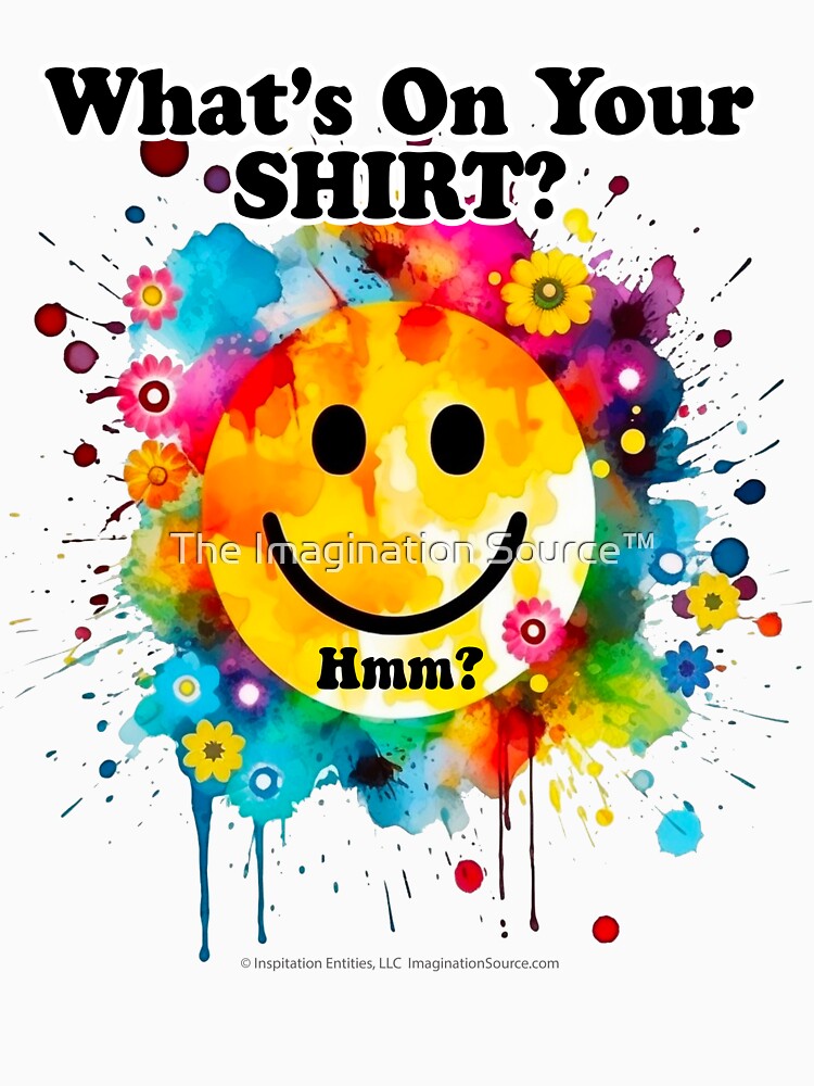 What's On Your Shirt?  Hmm? -  For Light Backgrounds by The Imagination Source™
