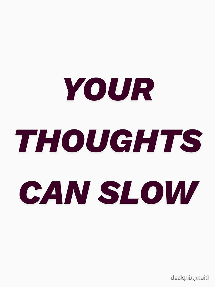 Your Thoughts Can Slow – Gentle Reminder Quote Design by designbymahi
