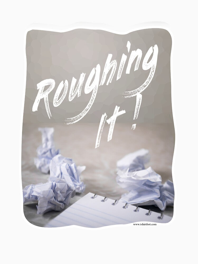 Roughing It Funny Writing Process Author Slogan by mytshirtfort
