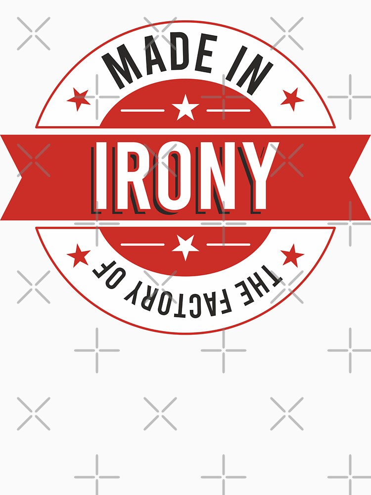 Made in the factory of irony by IDEA-POINT