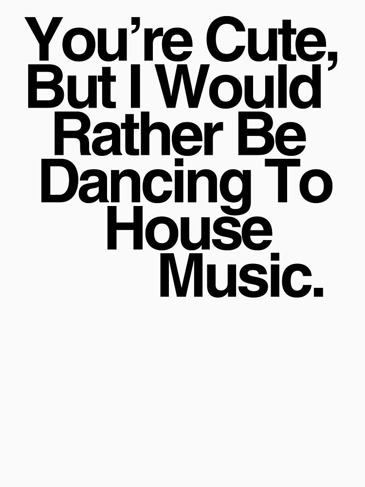 I Would Rather Be Dancing To House Music by rubyslittleshop