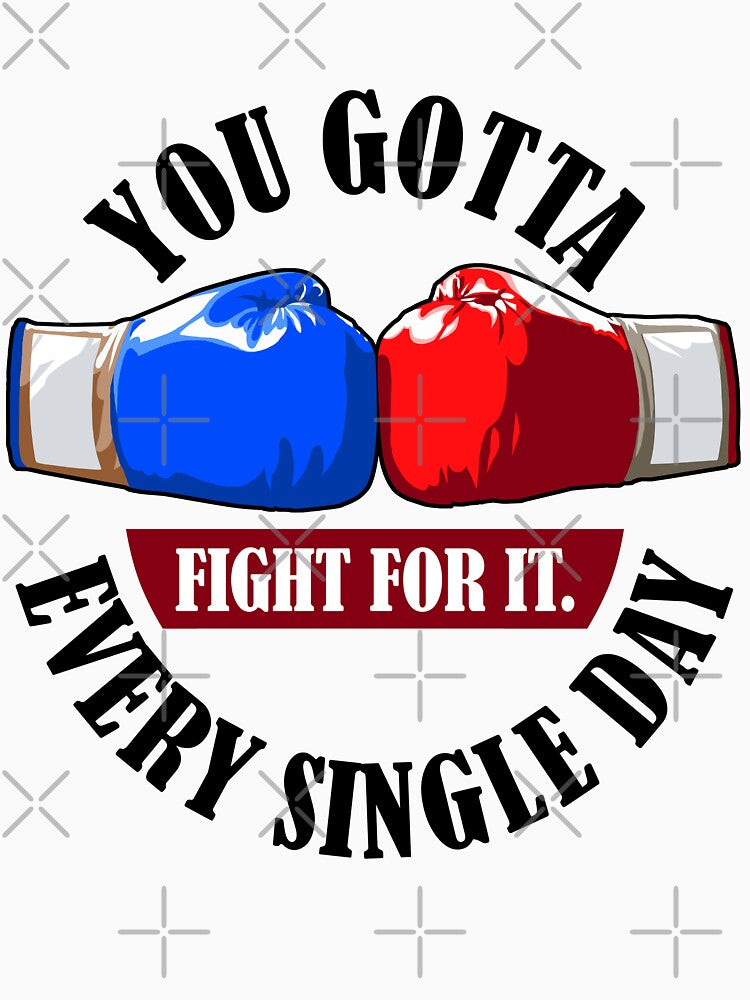 You gotta fight for it, every single day! T-shirt, Sticker! by Cristian Stefan