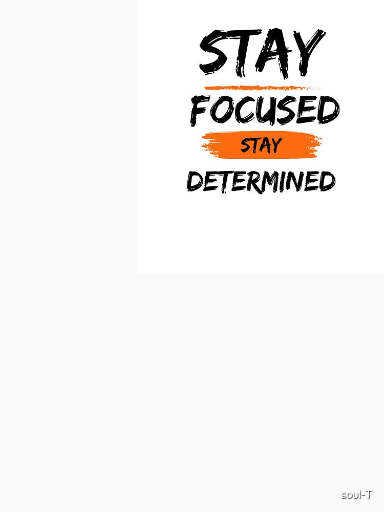 Stay Focused Stay Determined by soul-T