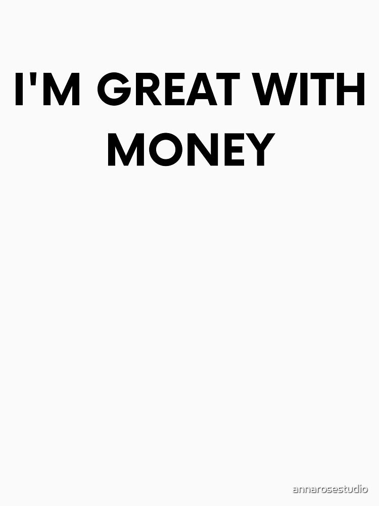 "I'm great with money" slogan design. by annarosestudio