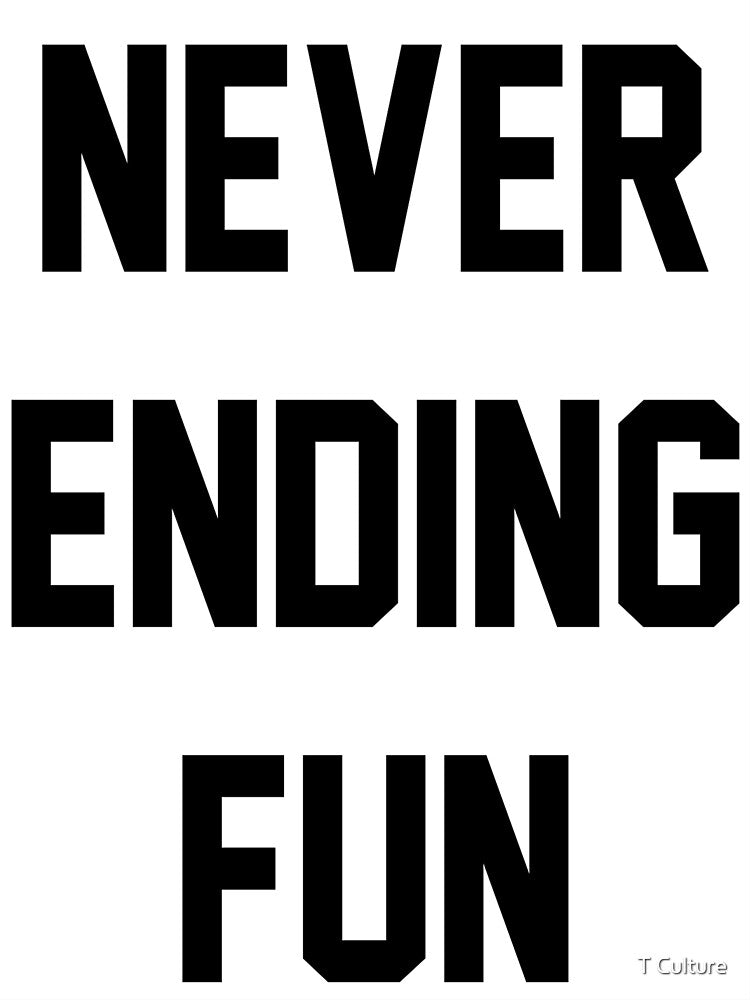 NEVER ENDING FUN by T Culture