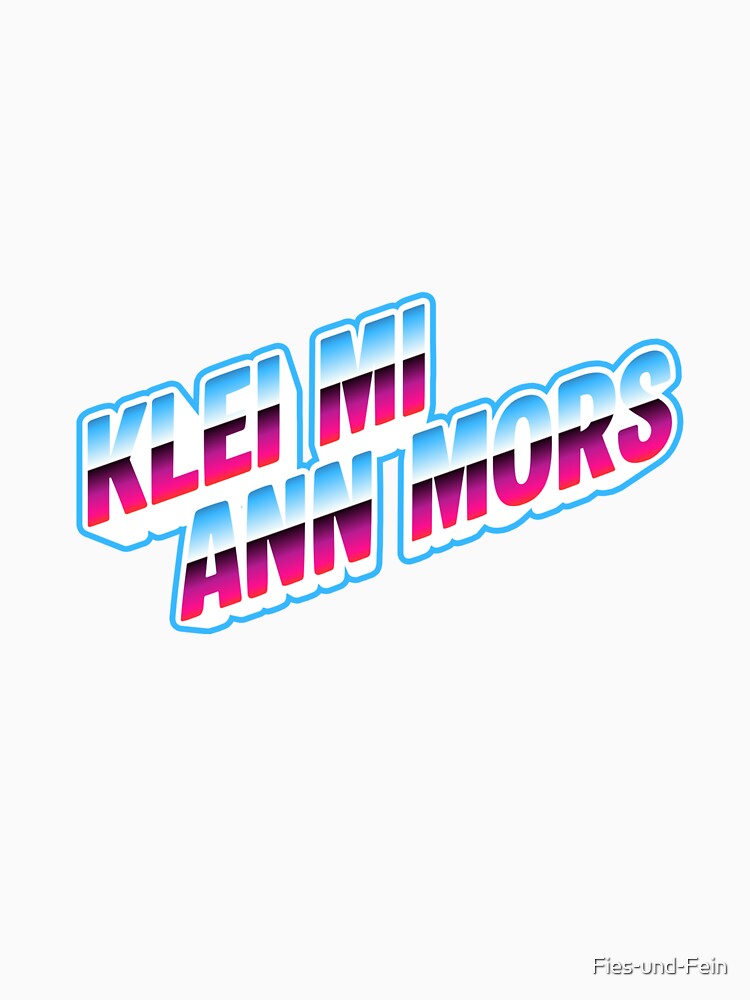 "Klei mi ann Mors" - Expressive word | Modern statement design by Fies-und-Fein