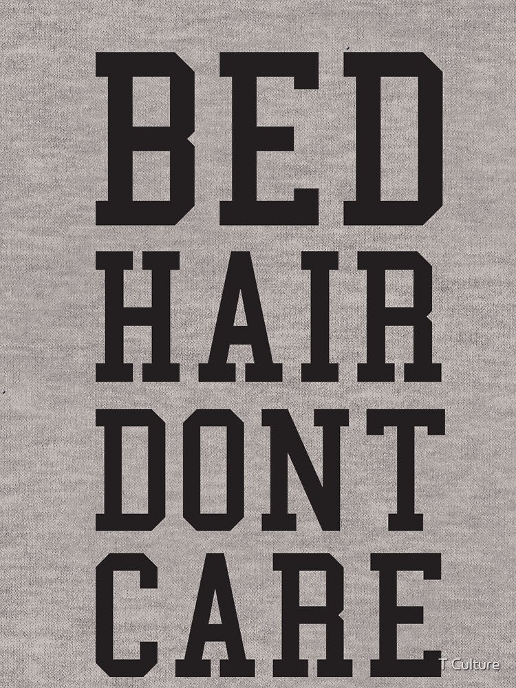 Bed Hair Dont Care Slogan by T Culture