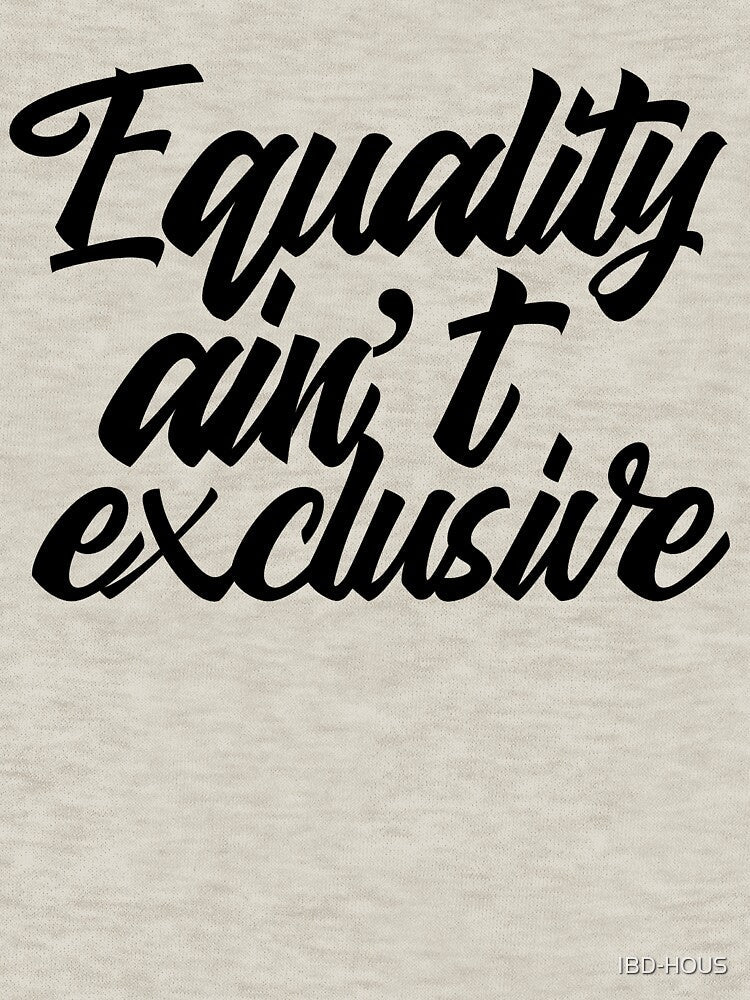Equality ain’t exclusive by IBD-HOUS