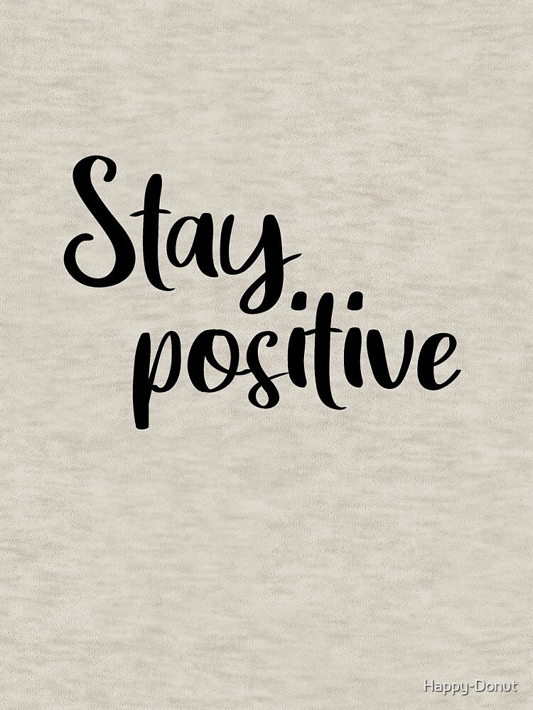 Quote. Stay positive. by Happy-Donut