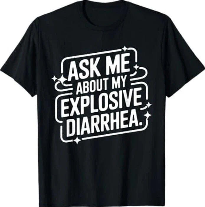 Ask Me About My Explosive Diarrhea - Funny Quote T-Shirt