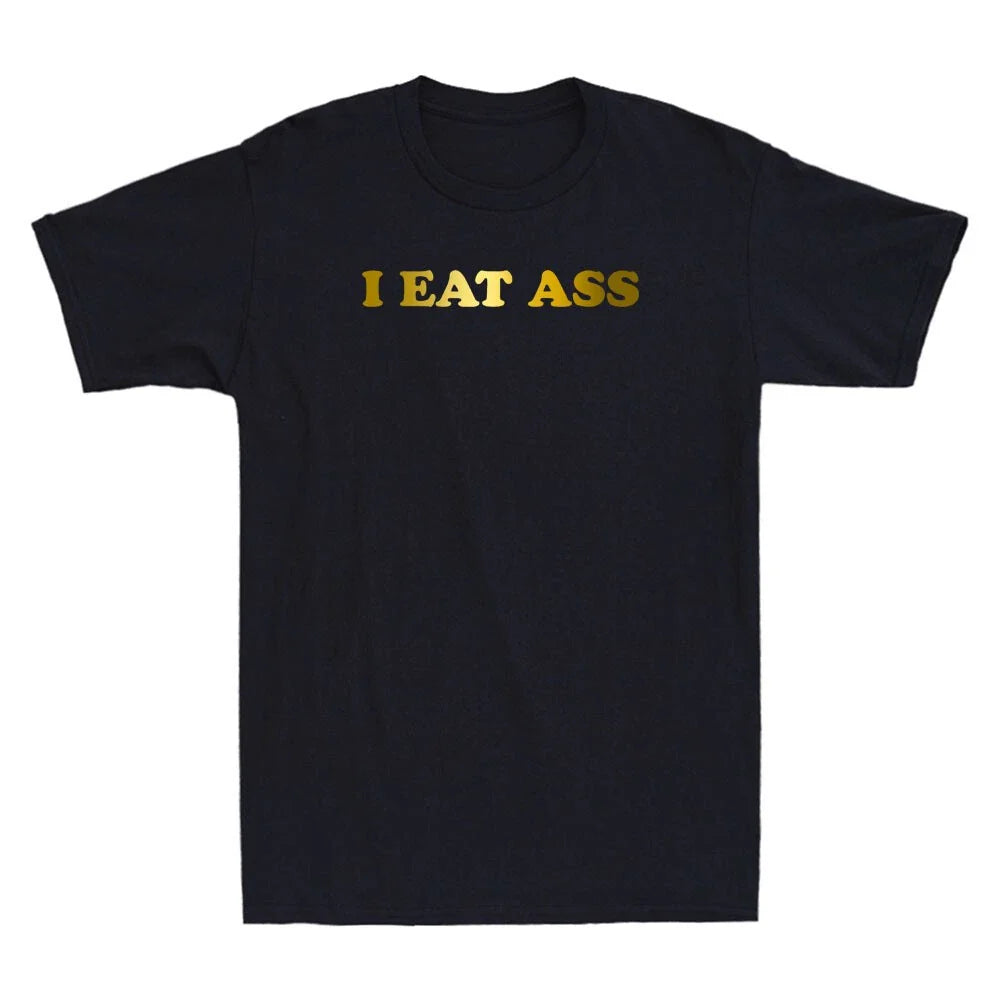 I Eat Ass Funny Sarcastic Sayings Quote Joke Novelty Men's Short Sleeve T-Shirt