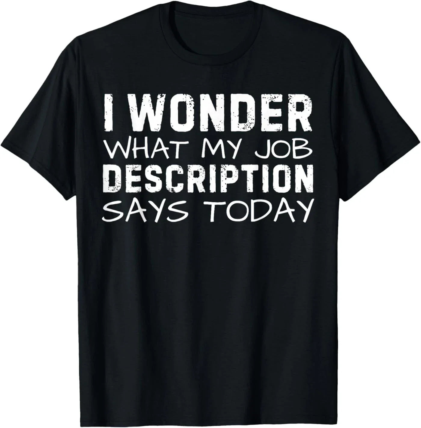 Funny Saying Wonder What My Job Description Says Today Gag T-Shirt