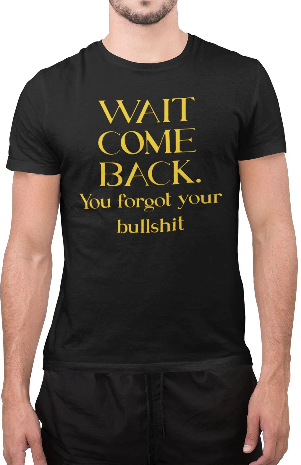 Wait Come Back You Forget Your Bullshit Sarcastic Quote Adults Unisex T-Shirt