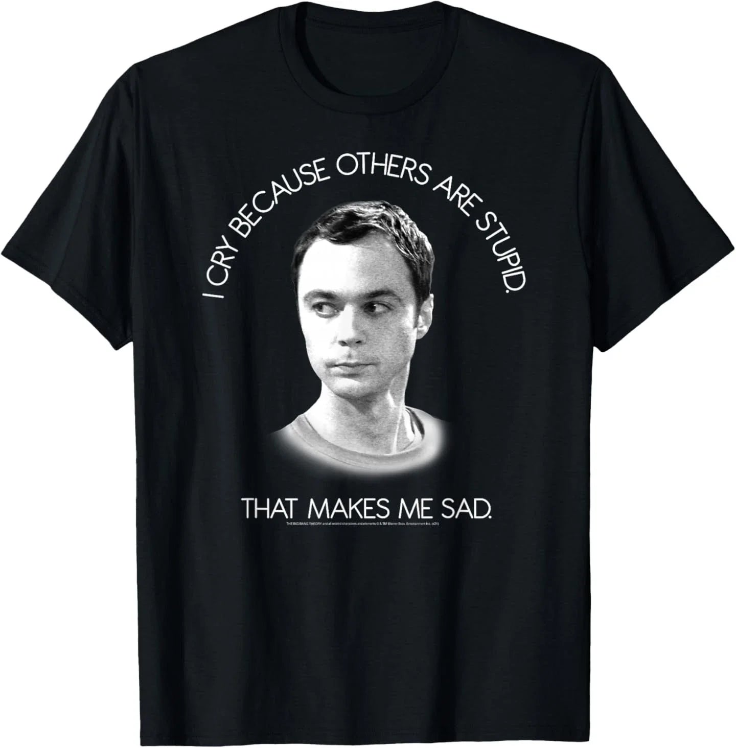 The Big Bang Theory I Cry Because Others are Stupid T-Shirt