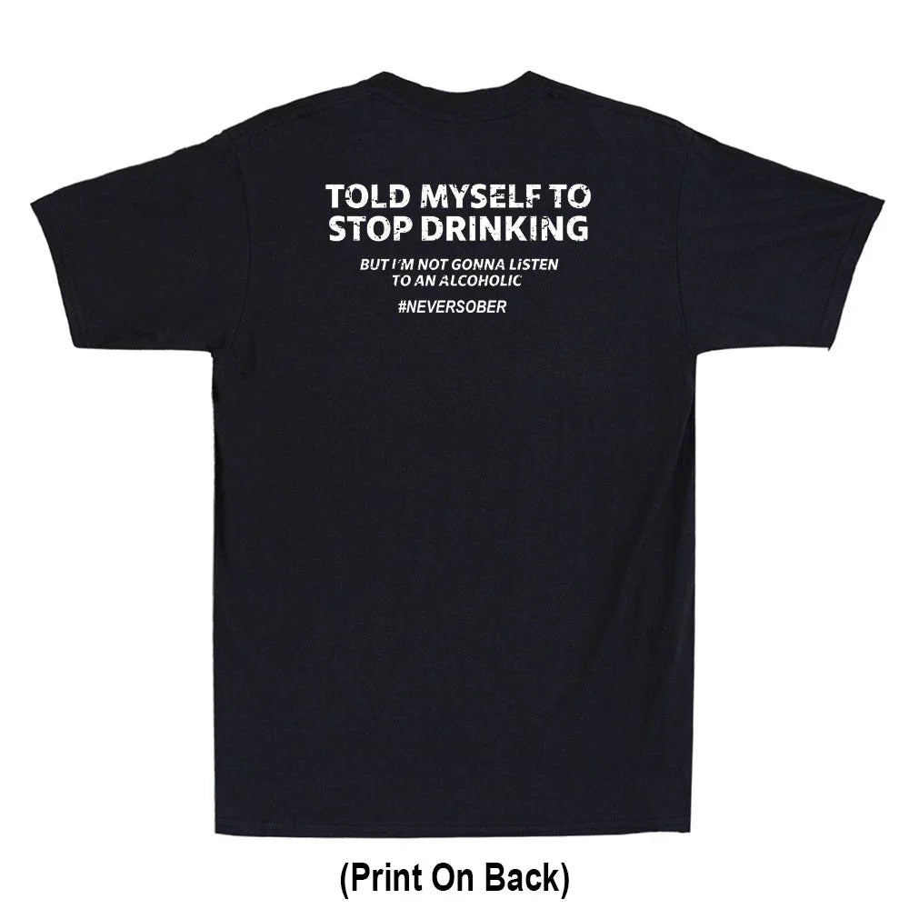 Told Myself To Stop Drinking Funny Drunk Quote Joke(Print On Back) Men's T-Shirt