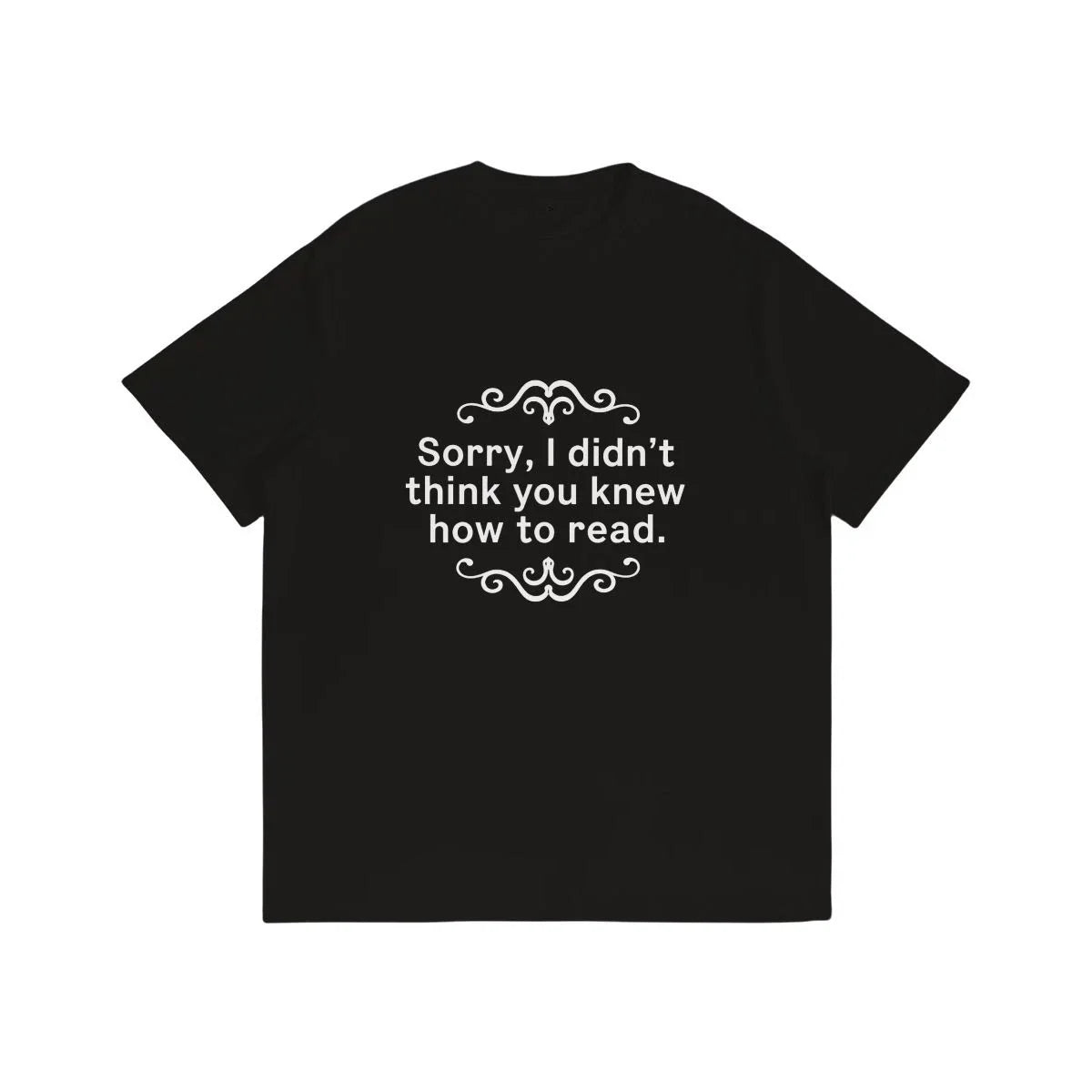Funny Sarcastic T-Shirt Black Cotton Unisex Sorry I Didn't Think You Knew Quote