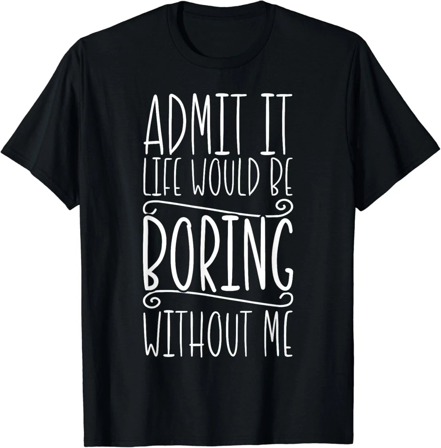 Sarcasm_ Life Would Be Boring_ Funny Saying_ Funny Sarcastic Gift Unisex T-Shirt