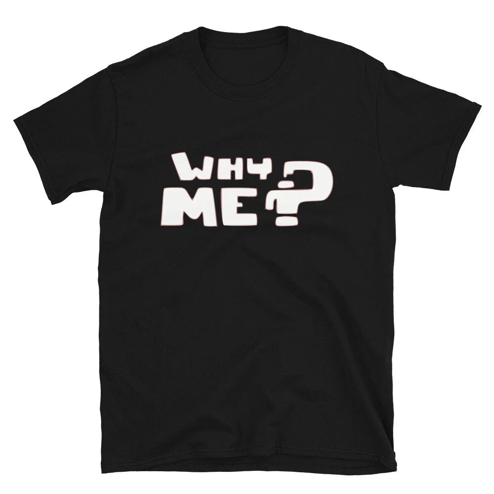 Why me Graphic Novelty Humor T-Shirt