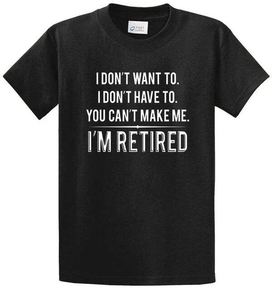 DON’T WANT TO RETIRED Cotton Printed Tee Shirt Regular and Big and Tall Sizes