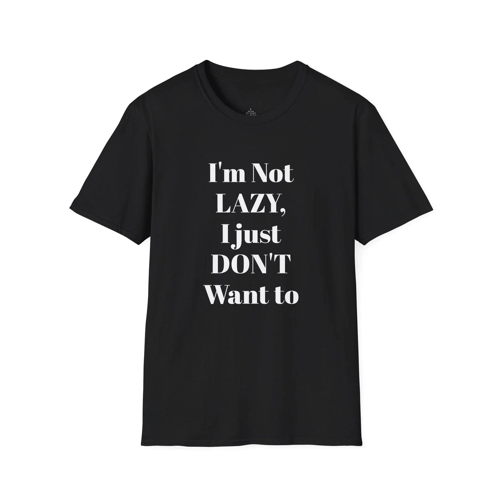 I’m Not LAZY I Just DON’T Want To T-Shirt | Funny Quote Tee