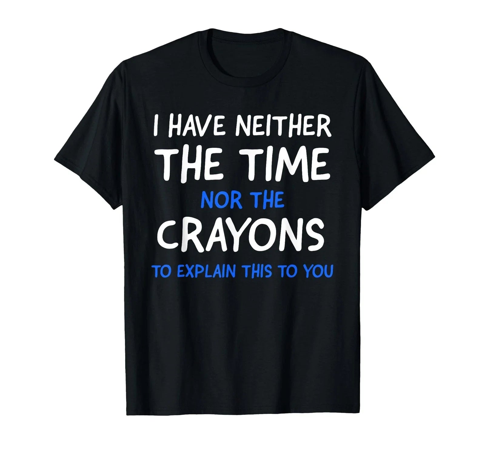 I Don't Have The Time Or The Crayons Funny Sarcasm Quote Short Sleeve T-Shirt