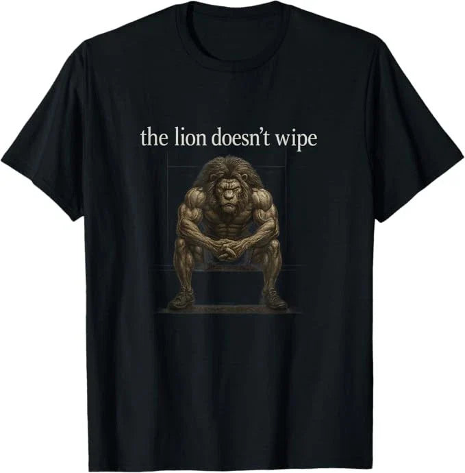 The Lion Doesn't Wipe Funny Gen Z Joke Brainrot Raunchy Meme T-Shirt