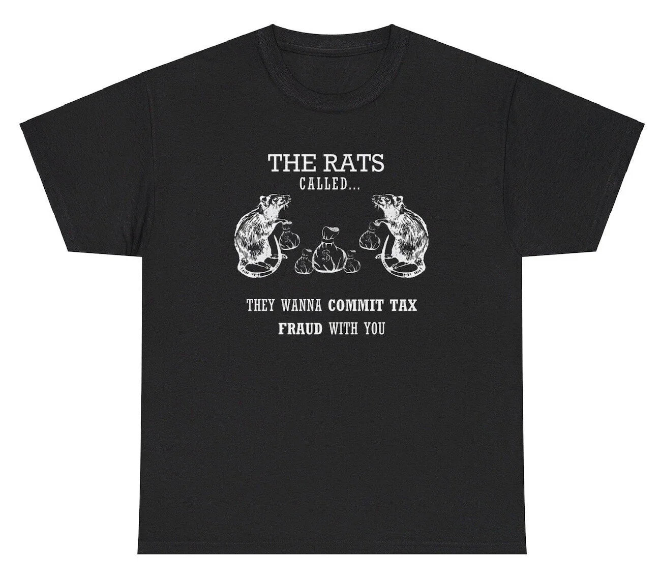 The Rats Want To Commit Tax Fraud With You T Shirt Funny Rat Evasion Meme Tee