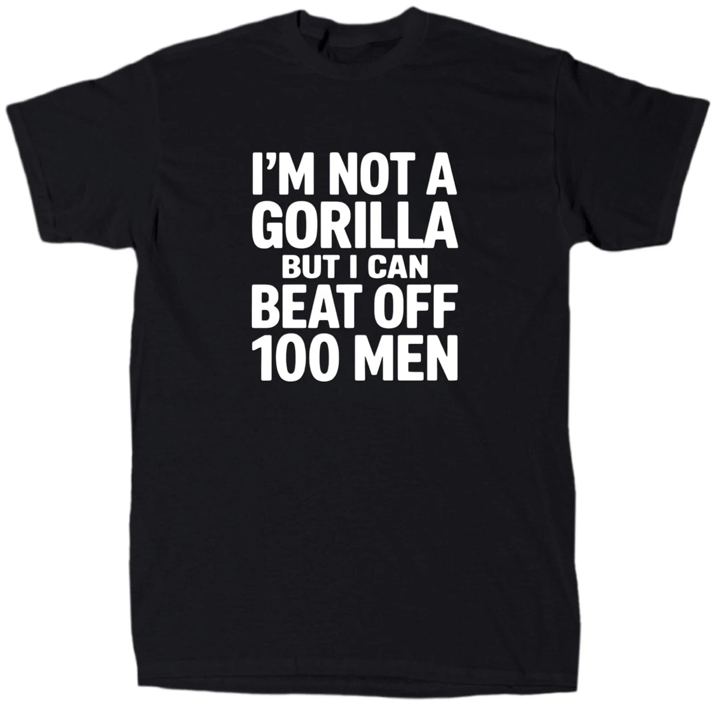 I’m Not A Gorilla But I Can Beat Off 100 Men Men’s Funny Meme T-Shirt - Gift