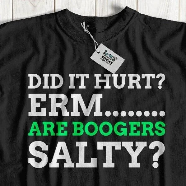 Unisex Did It Hurt? Are Boogers Salty? Funny Injury Shirt Sarcastic Sarcasm Tee