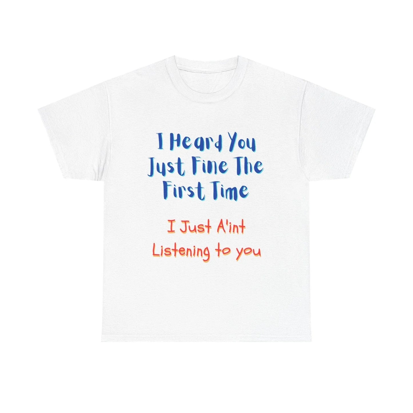 Funny Sarcastic T-Shirt "I Heard You Just Fine" Quote Sassy Humor Tee Men Women