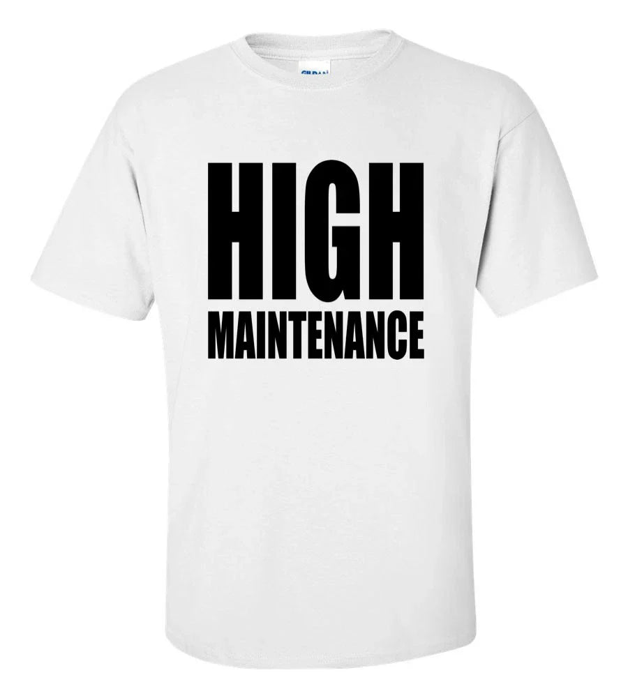 High Maintenance T-Shirt Funny Sarcastic Witty Graphic Tee Premium Cotton