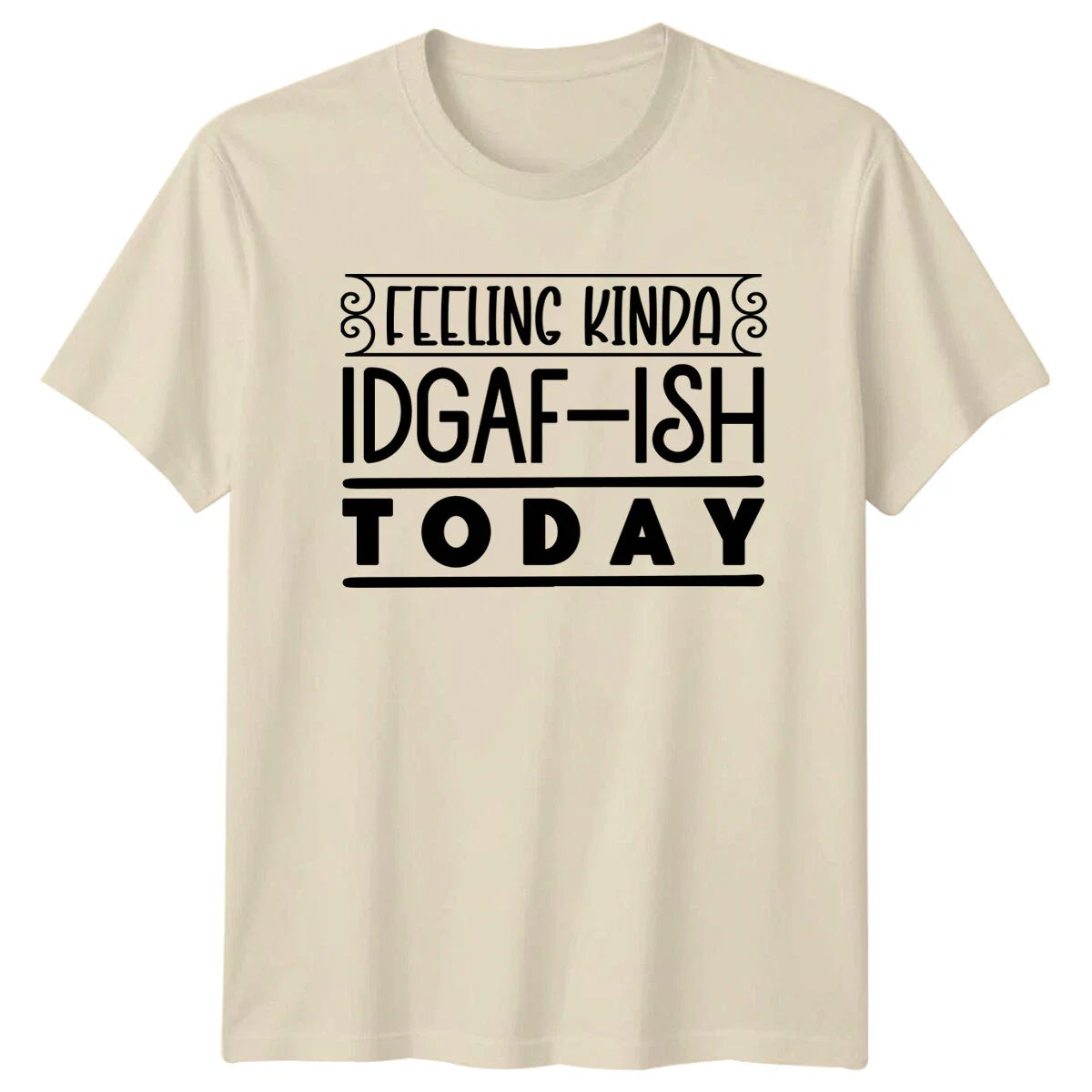 Feeling Kinda IDGAF-ISH Today Funny Sarcastic Quote T-Shirt