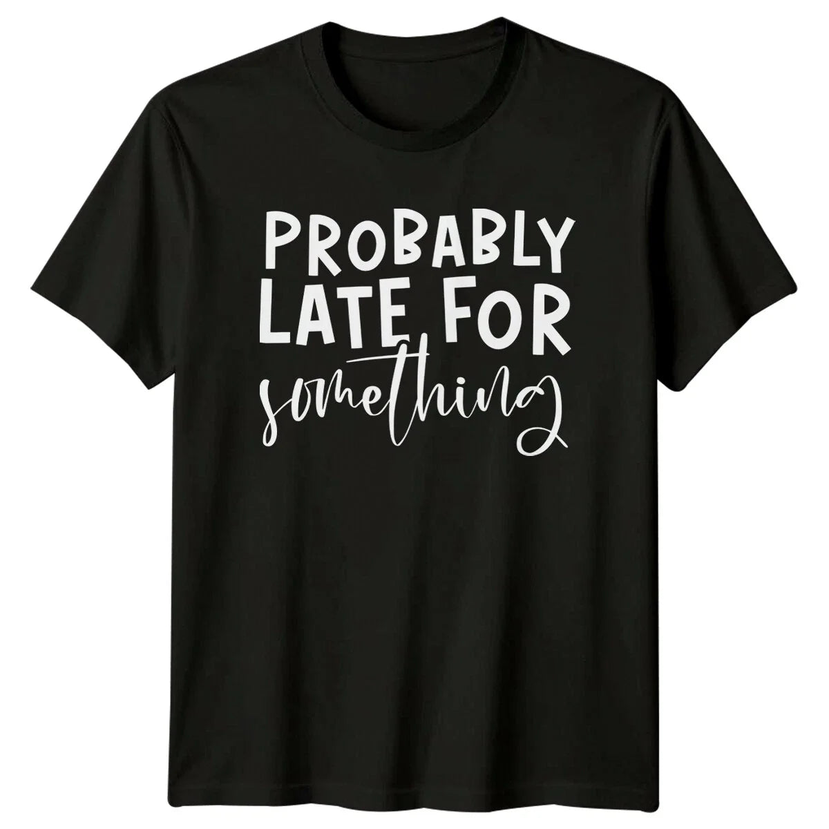 Probably Late For Something Sarcastic Quote Graphic Adult T-Shirt