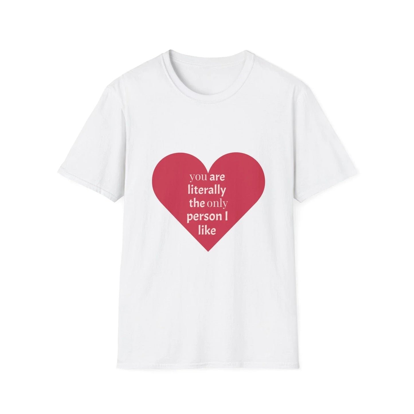 You are the only person I like T-Shirt, Funny Graphic Tee, Sarcastic Shirt, Cool