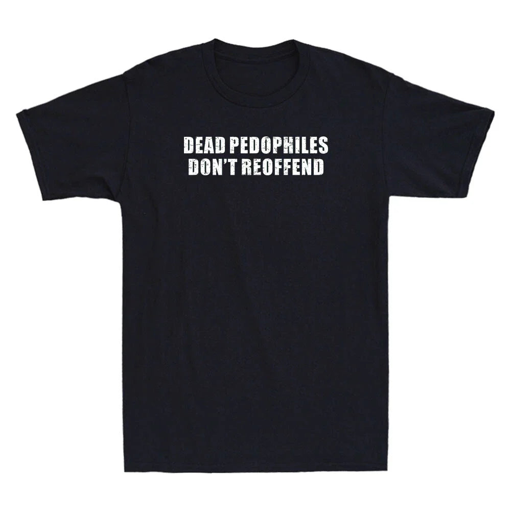 Dead Pedophiles Don't Reoffend Funny Saying Quote Vintage Men's T-Shirt Gift Tee