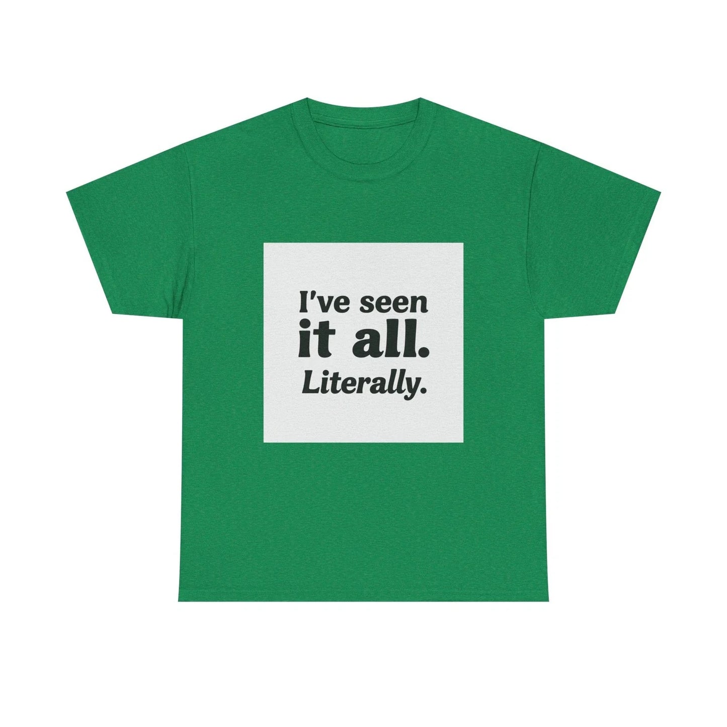 I've Seen It All Literally Funny Sarcastic Unisex T-Shirt