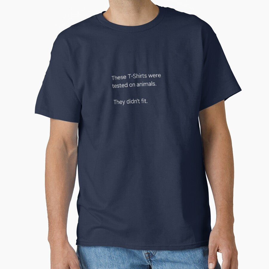 These T-Shirts were tested on animals. They didn't fit by By Zeek
