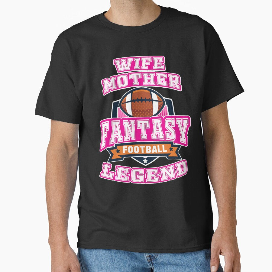 Fantasy Football Legend Tshirt League Wife Mother Tee by DSWShirts
